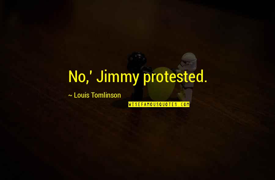 Best Louis Tomlinson Quotes By Louis Tomlinson: No,' Jimmy protested.