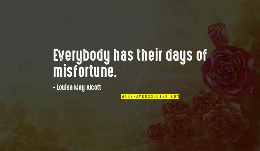 Best Louisa May Alcott Quotes By Louisa May Alcott: Everybody has their days of misfortune.