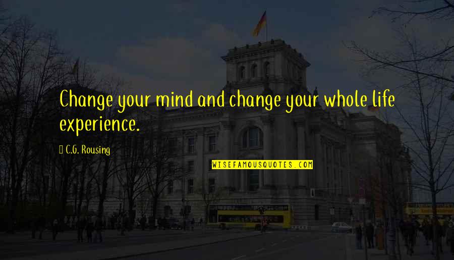 Best Louise Quotes By C.G. Rousing: Change your mind and change your whole life