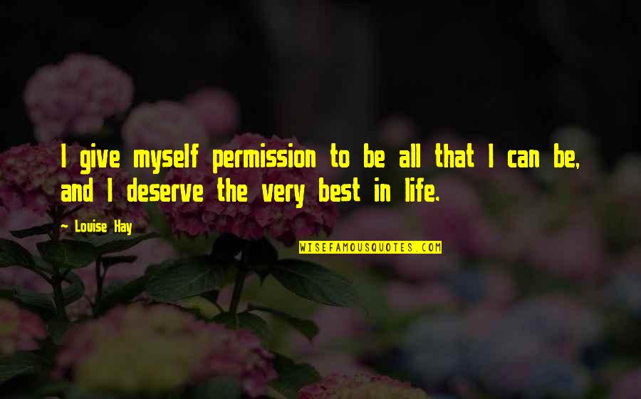 Best Louise Quotes By Louise Hay: I give myself permission to be all that