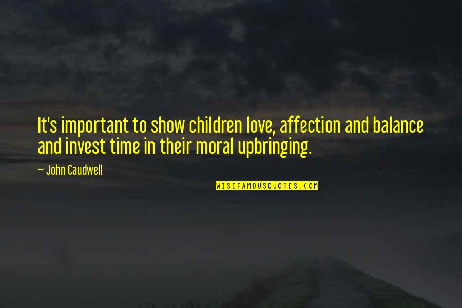 Best Love Affection Quotes By John Caudwell: It's important to show children love, affection and
