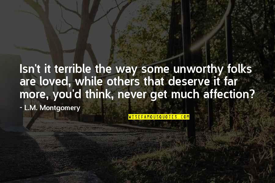 Best Love Affection Quotes By L.M. Montgomery: Isn't it terrible the way some unworthy folks