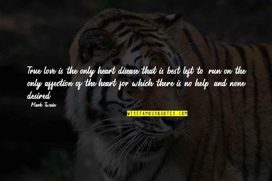 Best Love Affection Quotes By Mark Twain: True love is the only heart disease that