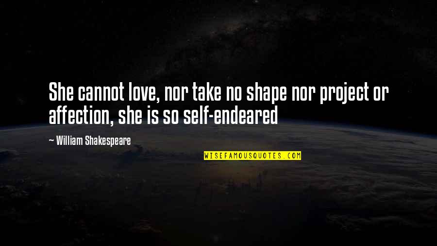 Best Love Affection Quotes By William Shakespeare: She cannot love, nor take no shape nor