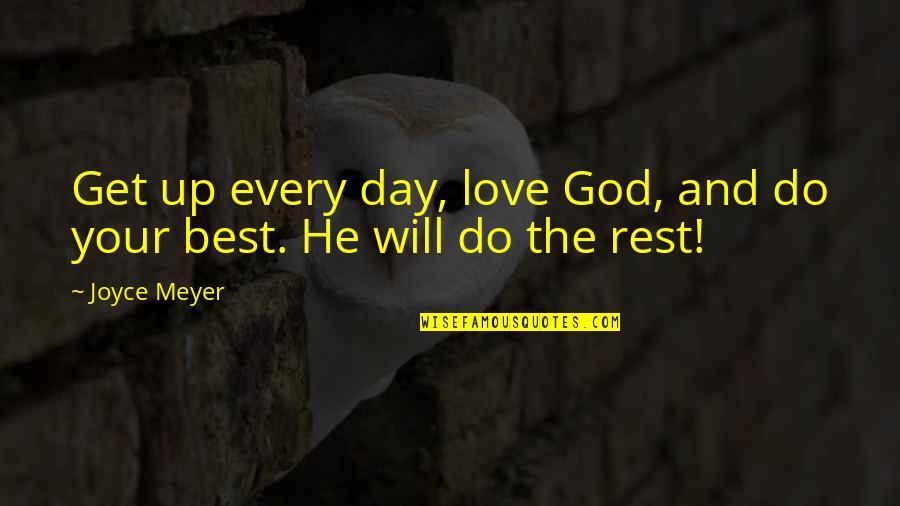 Best Love And Inspirational Quotes By Joyce Meyer: Get up every day, love God, and do
