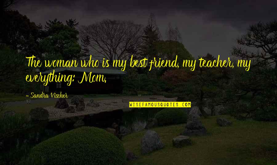 Best Love And Inspirational Quotes By Sandra Vischer: The woman who is my best friend, my