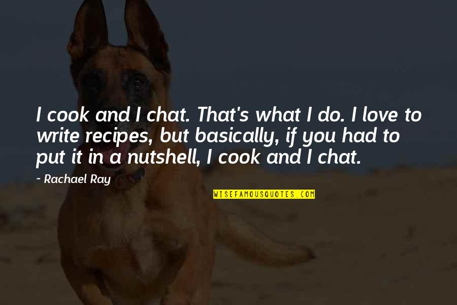 Best Love Chat Quotes By Rachael Ray: I cook and I chat. That's what I