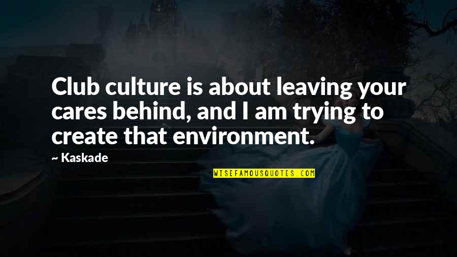 Best Love Engraving Quotes By Kaskade: Club culture is about leaving your cares behind,