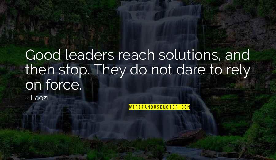 Best Love Engraving Quotes By Laozi: Good leaders reach solutions, and then stop. They