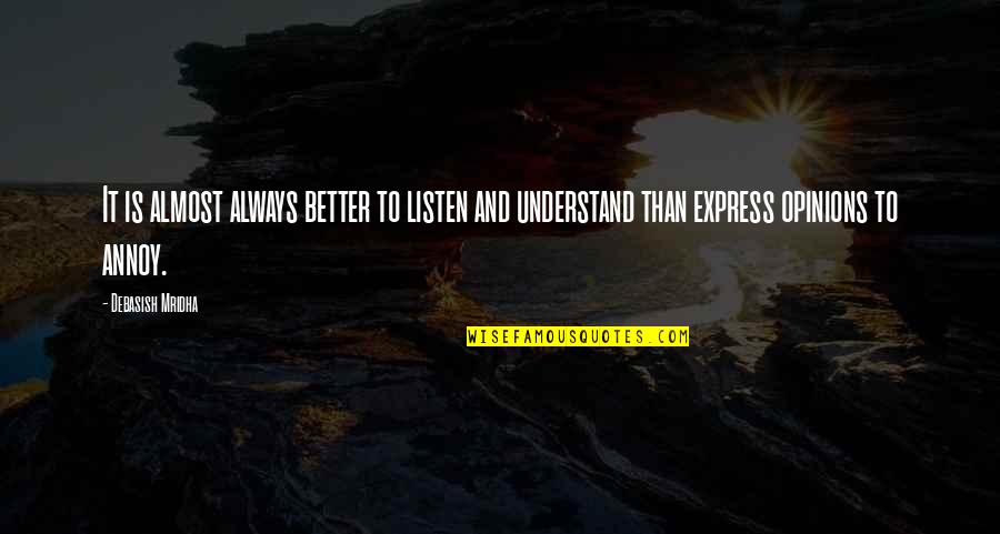 Best Love Express Quotes By Debasish Mridha: It is almost always better to listen and