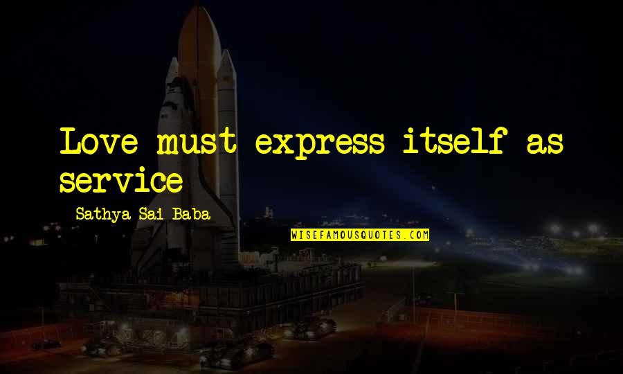 Best Love Express Quotes By Sathya Sai Baba: Love must express itself as service