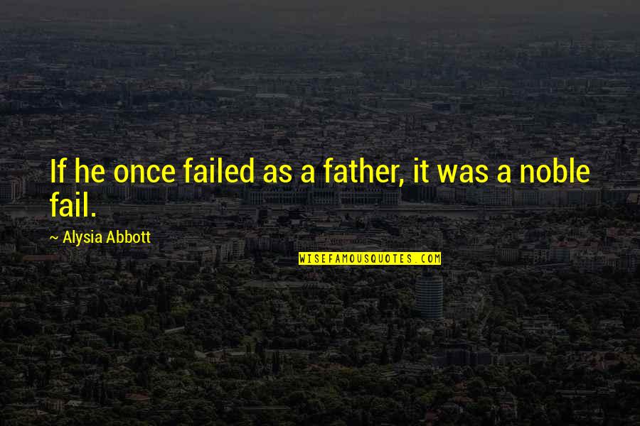 Best Love Failure Quotes By Alysia Abbott: If he once failed as a father, it