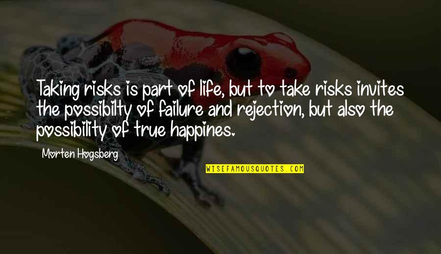 Best Love Failure Quotes By Morten Hogsberg: Taking risks is part of life, but to