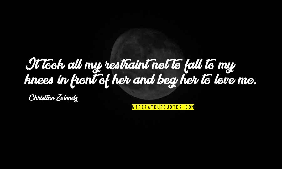 Best Love For Her Quotes By Christine Zolendz: It took all my restraint not to fall