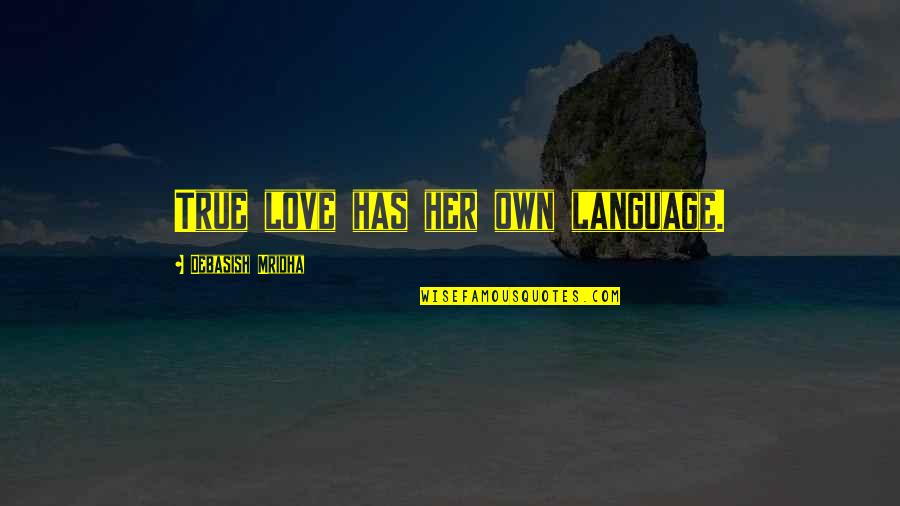 Best Love For Her Quotes By Debasish Mridha: True love has her own language.