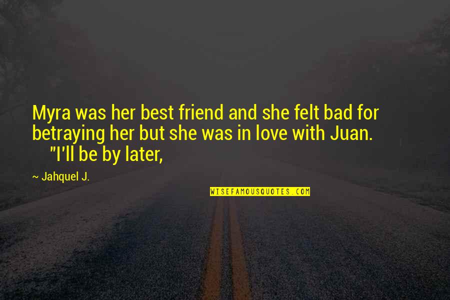 Best Love For Her Quotes By Jahquel J.: Myra was her best friend and she felt