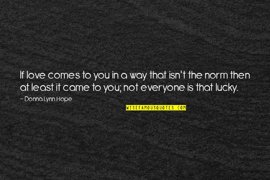 Best Love Friendships Quotes By Donna Lynn Hope: If love comes to you in a way Best Love Friendships Quotes By Donna Lynn Hope: If love comes to you in a way