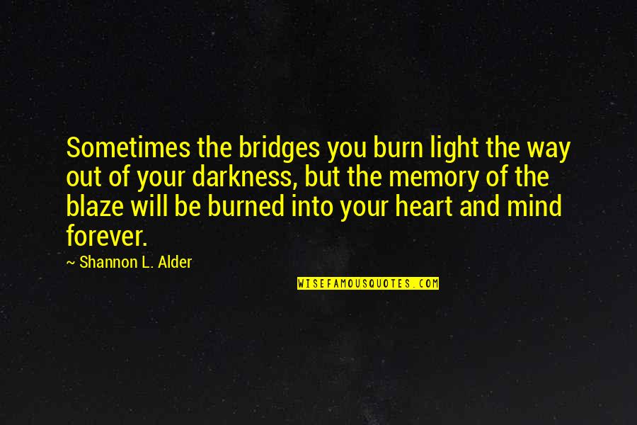 Best Love Friendships Quotes By Shannon L. Alder: Sometimes the bridges you burn light the way