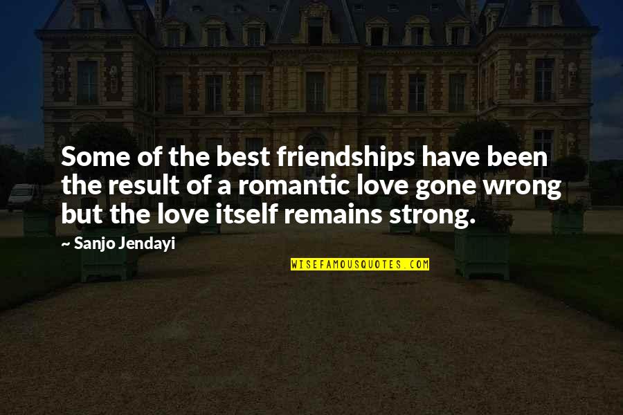 Best Love Gone Wrong Quotes By Sanjo Jendayi: Some of the best friendships have been the