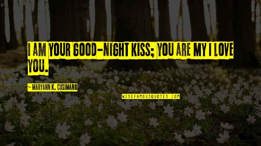 Best Love Good Night Quotes By Maryann K. Cusimano: I am your good-night kiss; you are my