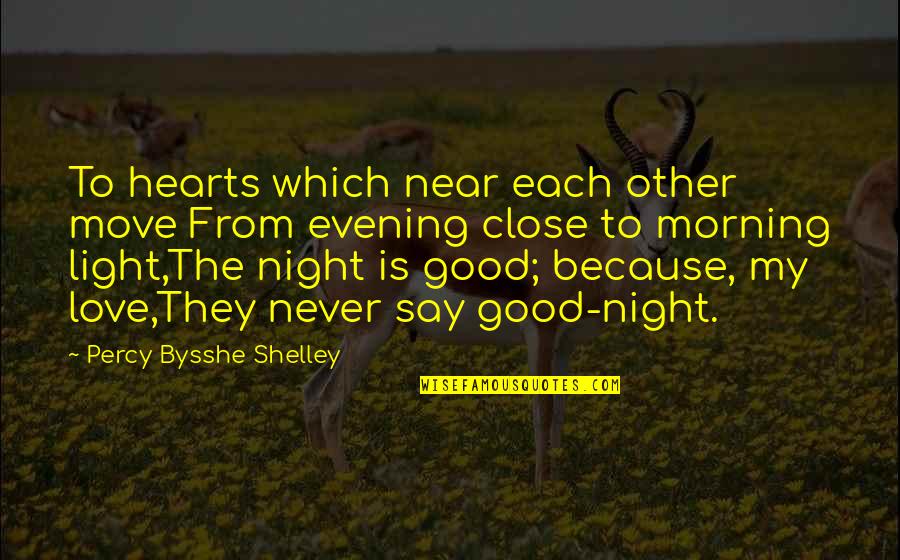 Best Love Good Night Quotes By Percy Bysshe Shelley: To hearts which near each other move From