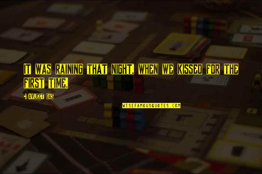 Best Love Kiss Quotes By Avijeet Das: It was raining that night, when we kissed