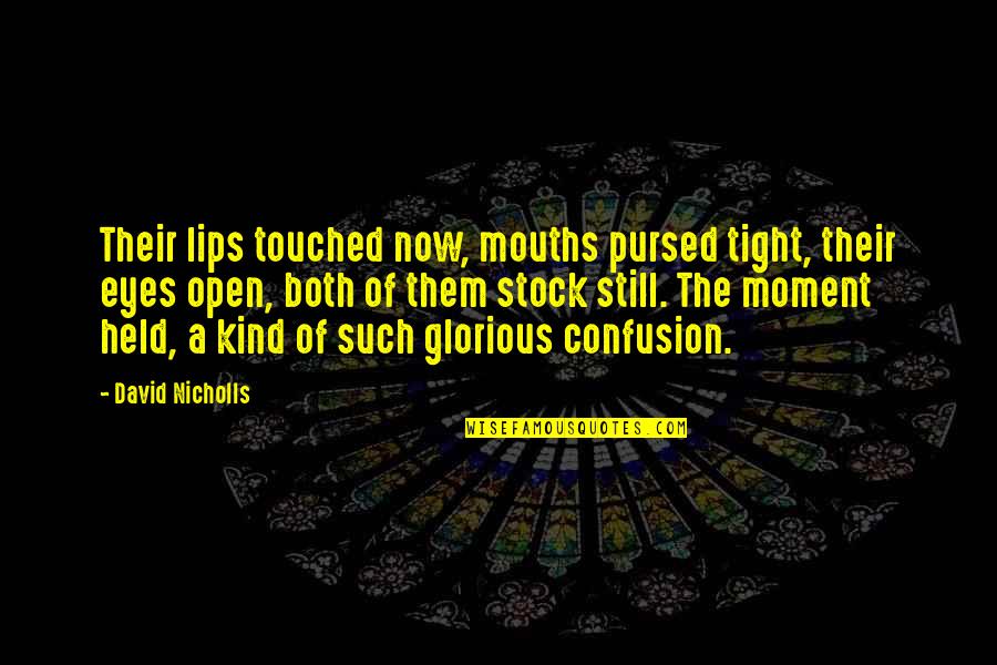 Best Love Kiss Quotes By David Nicholls: Their lips touched now, mouths pursed tight, their