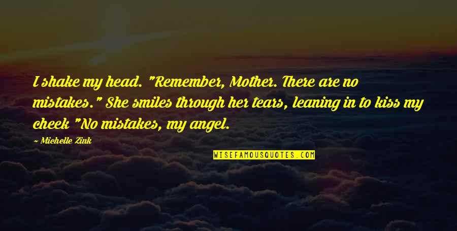 Best Love Kiss Quotes By Michelle Zink: I shake my head. "Remember, Mother. There are