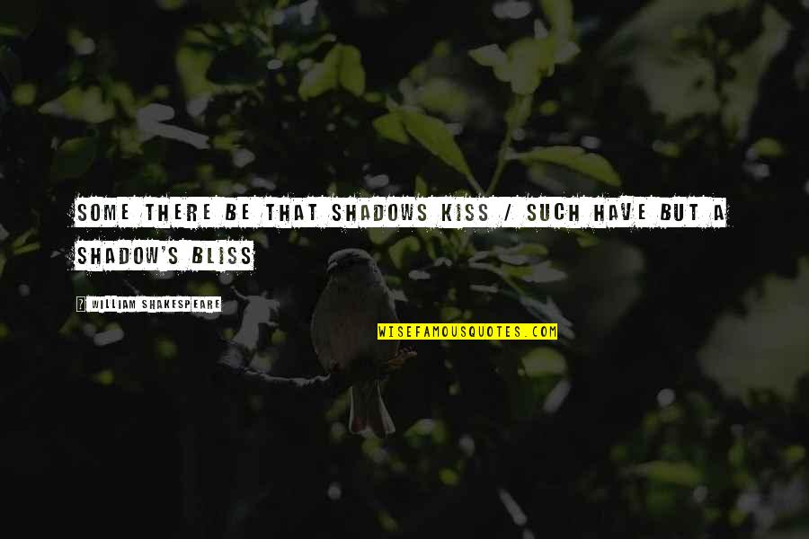 Best Love Kiss Quotes By William Shakespeare: Some there be that shadows kiss / Such