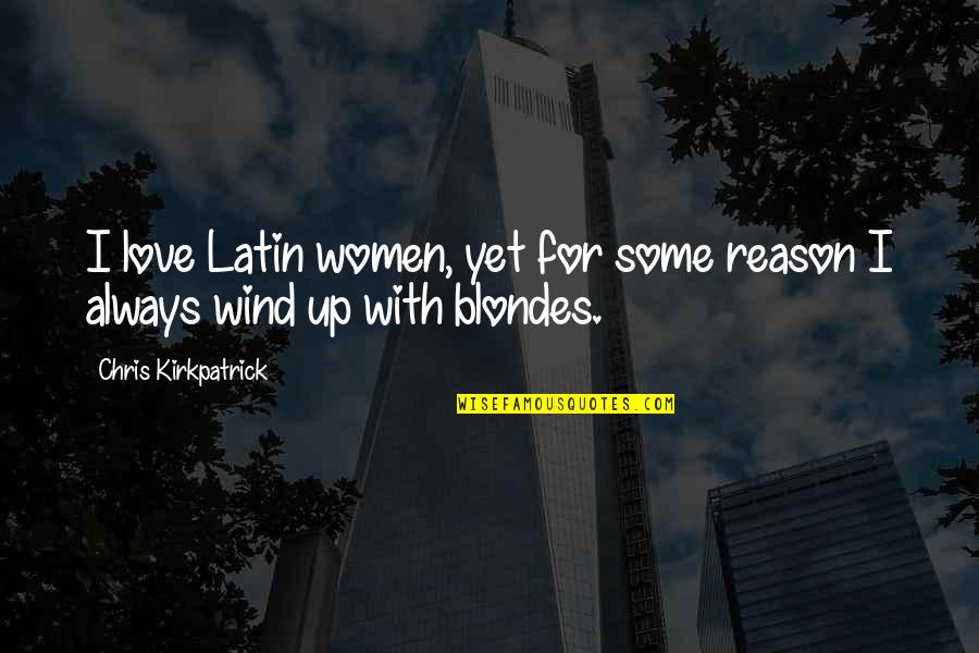 Best Love Latin Quotes By Chris Kirkpatrick: I love Latin women, yet for some reason Best Love Latin Quotes By Chris Kirkpatrick: I love Latin women, yet for some reason