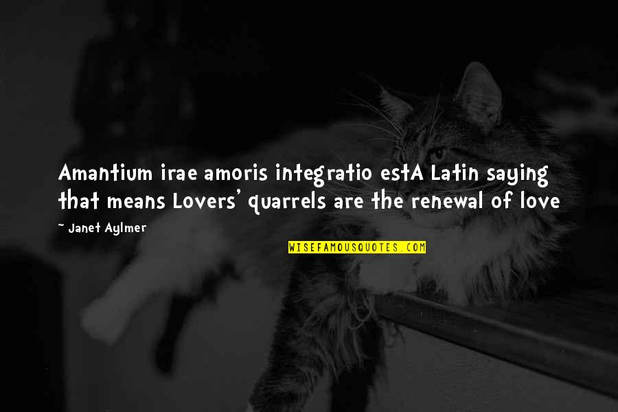 Best Love Latin Quotes By Janet Aylmer: Amantium irae amoris integratio estA Latin saying that