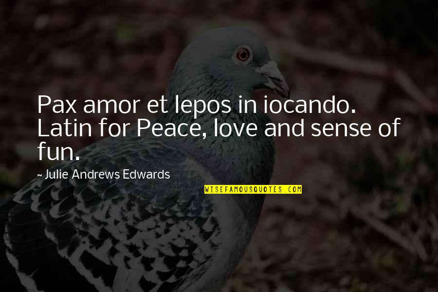 Best Love Latin Quotes By Julie Andrews Edwards: Pax amor et lepos in iocando. Latin for