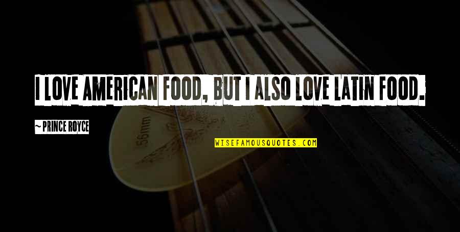 Best Love Latin Quotes By Prince Royce: I love American food, but I also love