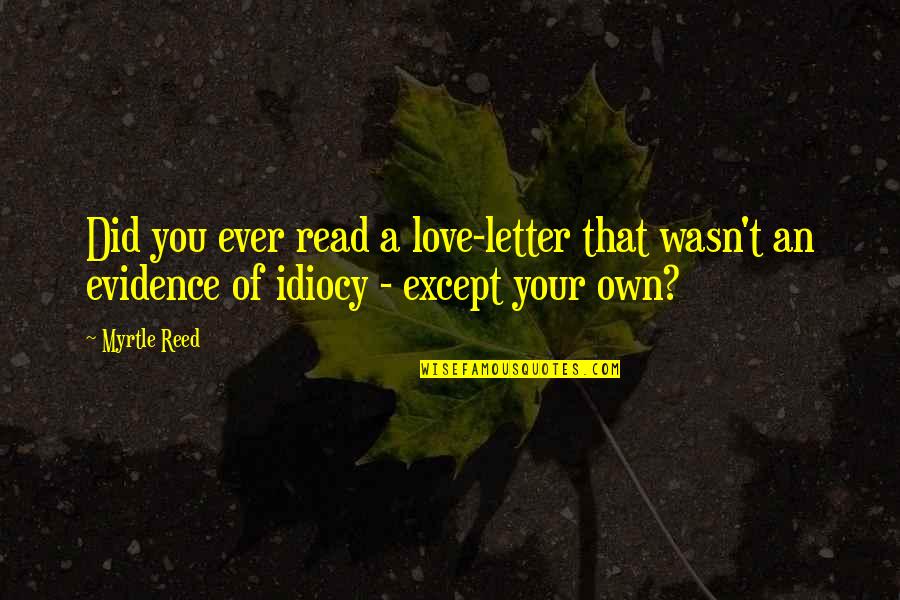Best Love Letters And Quotes By Myrtle Reed: Did you ever read a love-letter that wasn't