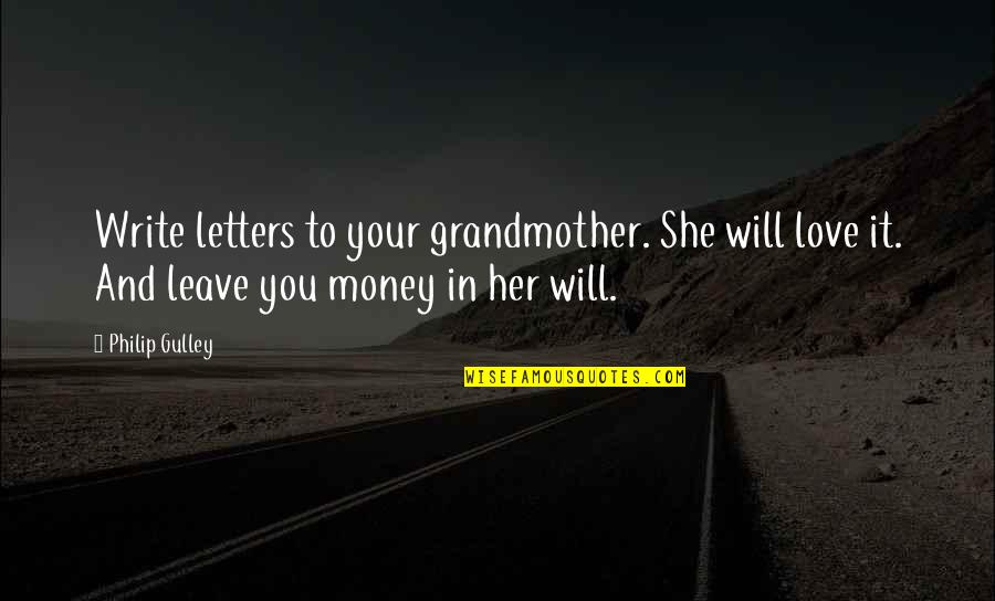 Best Love Letters And Quotes By Philip Gulley: Write letters to your grandmother. She will love