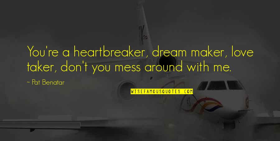 Best Love Maker Quotes By Pat Benatar: You're a heartbreaker, dream maker, love taker, don't