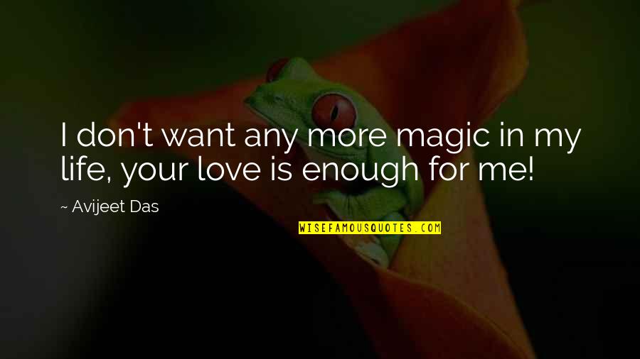 Best Love Meaning Quotes By Avijeet Das: I don't want any more magic in my