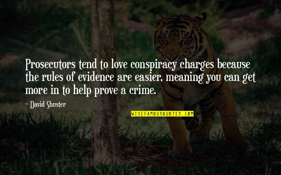 Best Love Meaning Quotes By David Shuster: Prosecutors tend to love conspiracy charges because the