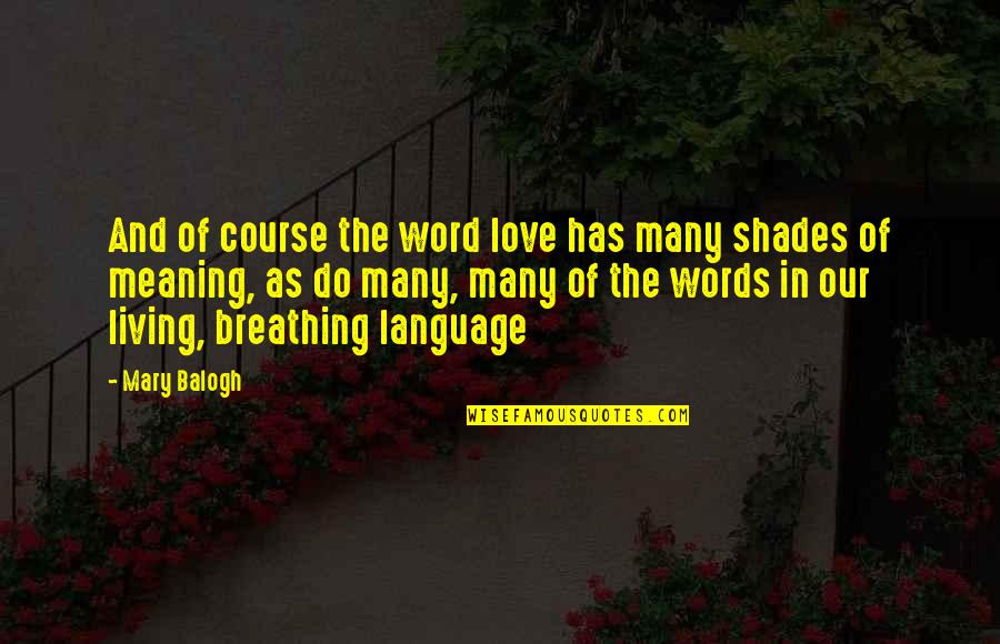 Best Love Meaning Quotes By Mary Balogh: And of course the word love has many