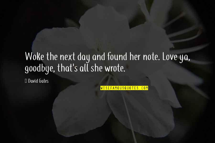 Best Love Note Quotes By David Gates: Woke the next day and found her note.