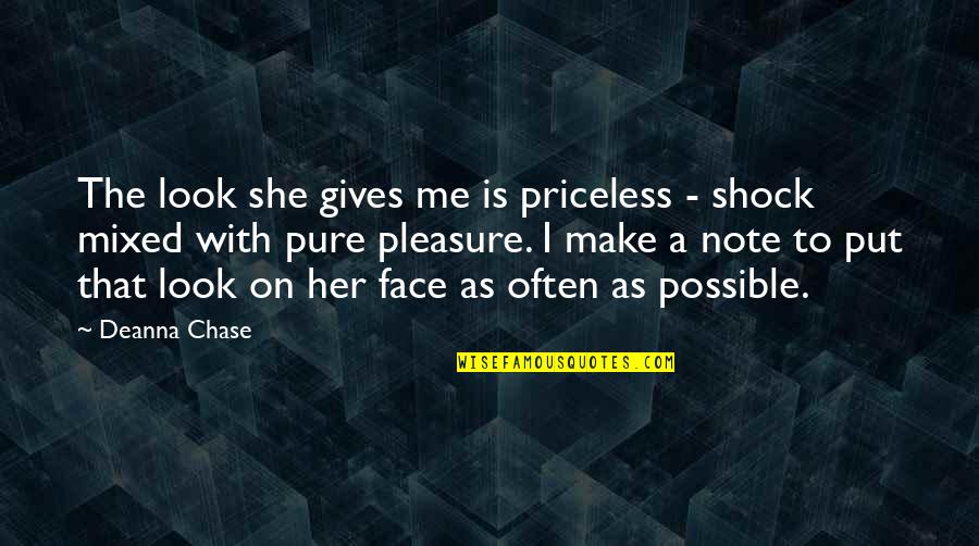 Best Love Note Quotes By Deanna Chase: The look she gives me is priceless -