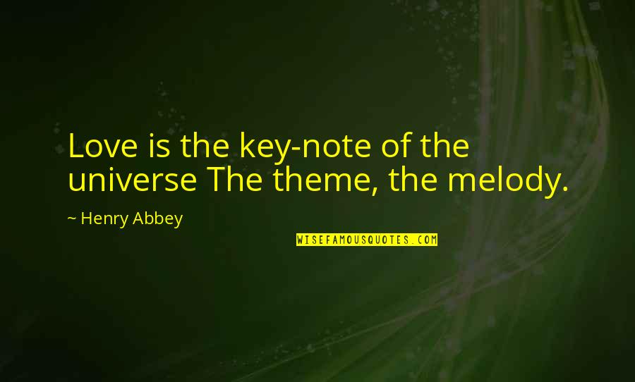 Best Love Note Quotes By Henry Abbey: Love is the key-note of the universe The