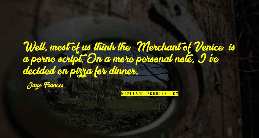 Best Love Note Quotes By Jaye Frances: Well, most of us think the "Merchant of