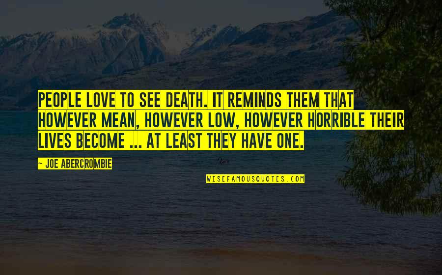 Best Love Note Quotes By Joe Abercrombie: People love to see death. It reminds them