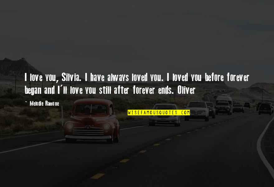 Best Love Novel Quotes By Melodie Ramone: I love you, Silvia. I have always loved