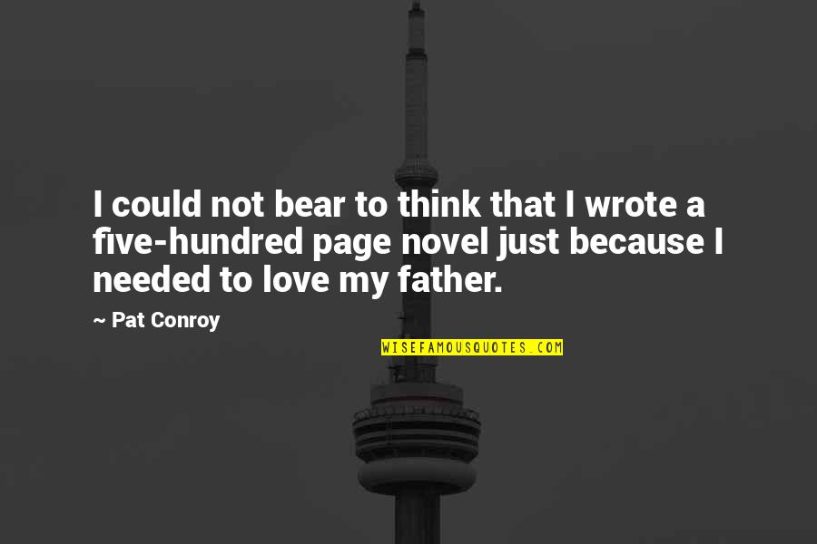 Best Love Novel Quotes By Pat Conroy: I could not bear to think that I