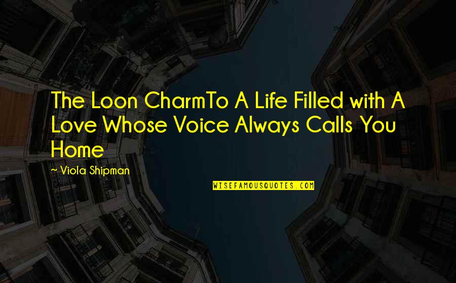Best Love Novel Quotes By Viola Shipman: The Loon CharmTo A Life Filled with A