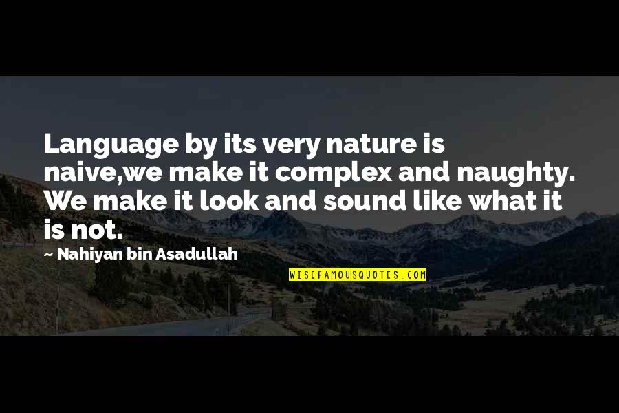 Best Love One Line Quotes By Nahiyan Bin Asadullah: Language by its very nature is naive,we make