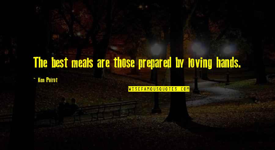 Best Love Quote Quotes By Ken Poirot: The best meals are those prepared by loving