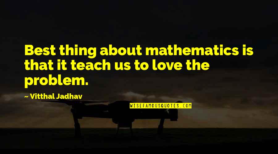 Best Love Quote Quotes By Vitthal Jadhav: Best thing about mathematics is that it teach